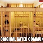 Gated community | THE ORIGINAL GATED COMMUNITY | image tagged in prison | made w/ Imgflip meme maker