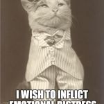 Jeeves Cat | JEEVES, FETCH ME THE CATNIP LUBE; I WISH TO INFLICT EMOTIONAL DISTRESS UPON MY PHYSICIAN | image tagged in jeeves cat | made w/ Imgflip meme maker