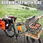 burning fat with bike | BURNING FAT WITH BIKE | image tagged in bike grill,bicycle girl,burning fat,burning fat with bike,fat bike | made w/ Imgflip meme maker