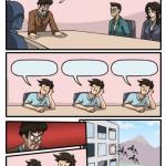 Boardroom Meeting Suggestion - 3 stupid meme
