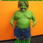 green midget | WHEN YOUR WATCHING THE HULK MOVIE; BUT IT'S STRETCH RES | image tagged in green midget | made w/ Imgflip meme maker