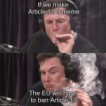 We Must Plant The Seeds For Revolution! | If we make Article 13 a meme; The EU will have to ban Article 13 | image tagged in elon musk high as space,article 13,funny memes,revolution | made w/ Imgflip meme maker