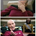 Picard frustrated | WHY IS IT CALLED ALCOHOLICS ANONYMOUS; WHEN ON THE FIRST DAY YOU ALL SIT ROUND IN A CIRCLE AND TELL EVERYONE ELSE YOUR NAME AND LIFE HISTORY | image tagged in picard frustrated | made w/ Imgflip meme maker