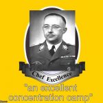 Chef Excellence | "an excellent concentration camp" | image tagged in chef excellence | made w/ Imgflip meme maker