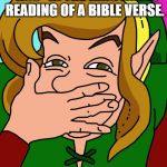 cdi link laughing | WHEN I HEAR THE WORD "ASS" IN THE KING JAMES READING OF A BIBLE VERSE. | image tagged in cdi link laughing | made w/ Imgflip meme maker