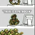 commander and his soldiers | APC; "THERE IS A PATHOGEN" | image tagged in commander and his soldiers | made w/ Imgflip meme maker