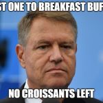 Disappointed Klaus | LAST ONE TO BREAKFAST BUFFET; NO CROISSANTS LEFT | image tagged in disappointed klaus | made w/ Imgflip meme maker