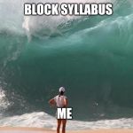 Exams | BLOCK SYLLABUS; ME | image tagged in exams | made w/ Imgflip meme maker