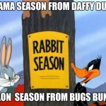 Rabbit Season | OBAMA SEASON FROM DAFFY DUCK; NIXON  SEASON FROM BUGS BUNNY | image tagged in rabbit season | made w/ Imgflip meme maker