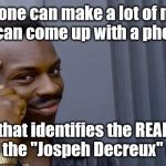 Almost seriously...Bee Jay Tee. | Someone can make a lot of money if they can come up with a phone app, that identifies the REAL song in the "Jospeh Decreux" memes. | image tagged in roll safe,joseph ducreux | made w/ Imgflip meme maker