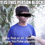 Blue Shirt Kid | WHY IS THIS PERSON BLOCKED? | image tagged in blue shirt kid | made w/ Imgflip meme maker