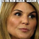 OITNB's Newest Inmate | COMING SOON TO "ORANGE IS THE NEW BLACK" SEASON 7; BECKY | image tagged in lori loughlin | made w/ Imgflip meme maker