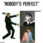 Will Smith nobody’s perfect template | image tagged in will smith nobodys perfect template | made w/ Imgflip meme maker