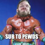 SUB TO PEWDS. DO YOUR PART. | SUB TO PEWDS | image tagged in pewdiepie | made w/ Imgflip meme maker