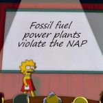Lisa presentation | Fossil fuel power plants violate the NAP | image tagged in lisa presentation | made w/ Imgflip meme maker