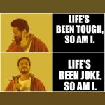 No-Yes Irrfan Khan Hindi Medium meme | LIFE'S BEEN TOUGH, SO AM I. LIFE'S BEEN JOKE, SO AM I. | image tagged in no-yes irrfan khan hindi medium meme | made w/ Imgflip meme maker