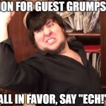 ECH! | JON FOR GUEST GRUMPS! ALL IN FAVOR, SAY "ECH!" | image tagged in jontron fist pump,jontron,game grumps,memes | made w/ Imgflip meme maker