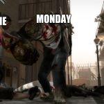 left4dead2 | ME; MONDAY | image tagged in left4dead2 | made w/ Imgflip meme maker