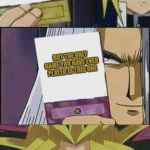 yu gi oh | I’M THE KING OF GAMES; BUT THE ONLY GAME YOU HAVE EVER PLAYED IS THIS ONE | image tagged in yu gi oh | made w/ Imgflip meme maker