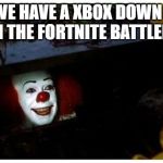 I.T. | HEY WE HAVE A XBOX DOWN HERE WITH THE FORTNITE BATTLEPASS | image tagged in it | made w/ Imgflip meme maker