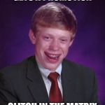 Glitch week April 8-14 a Blaze_the_Blaziken and FlamingKnuckles66 event | GETS A PROMOTION; GLITCH IN THE MATRIX | image tagged in bad luck brian in a suit | made w/ Imgflip meme maker
