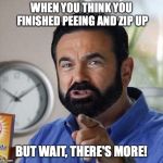 Billy Mays | WHEN YOU THINK YOU FINISHED PEEING AND ZIP UP; BUT WAIT, THERE'S MORE! | image tagged in billy mays | made w/ Imgflip meme maker