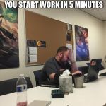 Perfectly timed forhead slap | WHEN SOMEONE LOGS YOU OUT OF YOUR PC AND YOU START WORK IN 5 MINUTES | image tagged in perfectly timed forhead slap | made w/ Imgflip meme maker