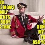 Captain obvious | BUT DON’T TAKE MY WORD FOR IT.  ASK YOUR WIFE. DADS OVERRULE MOMS IN FAMILY ARGUMENTS.  EVERYBODY KNOWS THAT. | image tagged in captain obvious,memes,period of adjustment | made w/ Imgflip meme maker