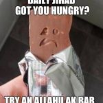 Shakeology Sad Candy Bar | DAILY JIHAD GOT YOU HUNGRY? TRY AN ALLAHU AK BAR. | image tagged in shakeology sad candy bar | made w/ Imgflip meme maker
