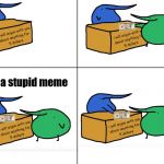 Berd | this is a stupid meme | image tagged in i will argue with anyone about anything for 5 dollars | made w/ Imgflip meme maker