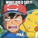 Pokemon Sun and Moon | WHAT DID U SAY?! PIKA... | image tagged in pokemon sun and moon | made w/ Imgflip meme maker