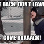 Flick Thtuck Christmas Story | COME BACK! DON'T LEAVE ME! COME BAAAACK! | image tagged in flick thtuck christmas story | made w/ Imgflip meme maker