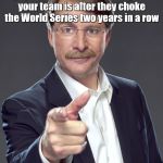 Jeff foxworthy | If you keep talking your psycho babble about how good your team is after they choke the World Series two years in a row; You might be a Dodgers fan | image tagged in jeff foxworthy | made w/ Imgflip meme maker