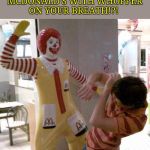 McDonald slap | YOU CAME INTO MCDONALD'S WITH WHOPPER ON YOUR BREATH!?! | image tagged in mcdonald slap | made w/ Imgflip meme maker