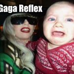 Gaga Baby Meme | Gaga Reflex | image tagged in memes,gaga baby | made w/ Imgflip meme maker