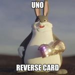 Big Chungus W/t Infinity Gantlet | UNO; REVERSE CARD | image tagged in big chungus w/t infinity gantlet | made w/ Imgflip meme maker