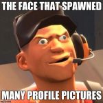 TF2 Scout | THE FACE THAT SPAWNED; MANY PROFILE PICTURES | image tagged in tf2 scout | made w/ Imgflip meme maker