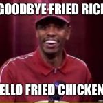Tiger Woods Dave Chappelle | GOODBYE FRIED RICE; HELLO FRIED CHICKEN ! | image tagged in tiger woods dave chappelle | made w/ Imgflip meme maker