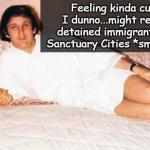 trump feeling cute immigrants sanctuary