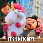 Agnes fluffy | IT'S SO FLOOFY! | image tagged in agnes fluffy | made w/ Imgflip meme maker