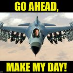If Dirty Harry were a Fighter Pilot | GO AHEAD, MAKE MY DAY! | image tagged in clint eastwood,memes,fighter jet,pilot,go ahead make my day,brace yourselves x is coming | made w/ Imgflip meme maker