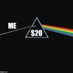 Twenty dollars is twenty dollars | $20; ME | image tagged in light in gay out,twenty dollars,straight,gay | made w/ Imgflip meme maker