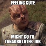 Tamarian Schiff Feeling Cute at El-Adrel | FEELING CUTE; MIGHT GO TO TANAGRA LATER. IDK. SSHEPARD | image tagged in darmok,memes,adam schiff,star trek,feeling cute | made w/ Imgflip meme maker