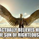 The Golden Horus | ACTUALLY BELIEVES HE IS THE SUN OF RIGHTEOUSNESS | image tagged in the golden horus,satan,the devil,sun,liar,narcissism | made w/ Imgflip meme maker