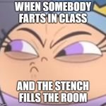 poof | WHEN SOMEBODY FARTS IN CLASS; AND THE STENCH FILLS THE ROOM | image tagged in poof | made w/ Imgflip meme maker