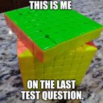 I'm this close | THIS IS ME; ON THE LAST TEST QUESTION. | image tagged in i'm this close | made w/ Imgflip meme maker