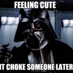 Cute Darth | image tagged in cute darth | made w/ Imgflip meme maker