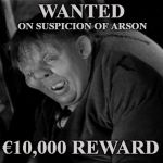 Quasimodo | WANTED; ON SUSPICION OF ARSON; €10,000 REWARD | image tagged in quasimodo | made w/ Imgflip meme maker