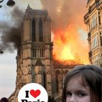 Travel Broadens the Mind | image tagged in memes,disaster girl,notre dame fire | made w/ Imgflip meme maker