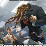 soul crushing despair and darkness | MEAN WHILE AT; AMAZON HEADQUARTERS | image tagged in cthulhu,grimdark,amazon | made w/ Imgflip meme maker